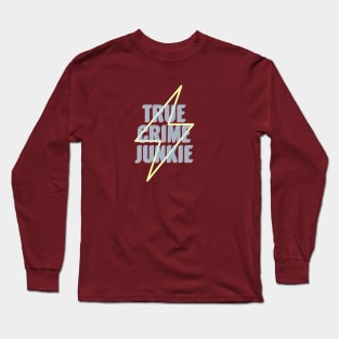 True Crime Junkie Long Sleeve T-Shirt